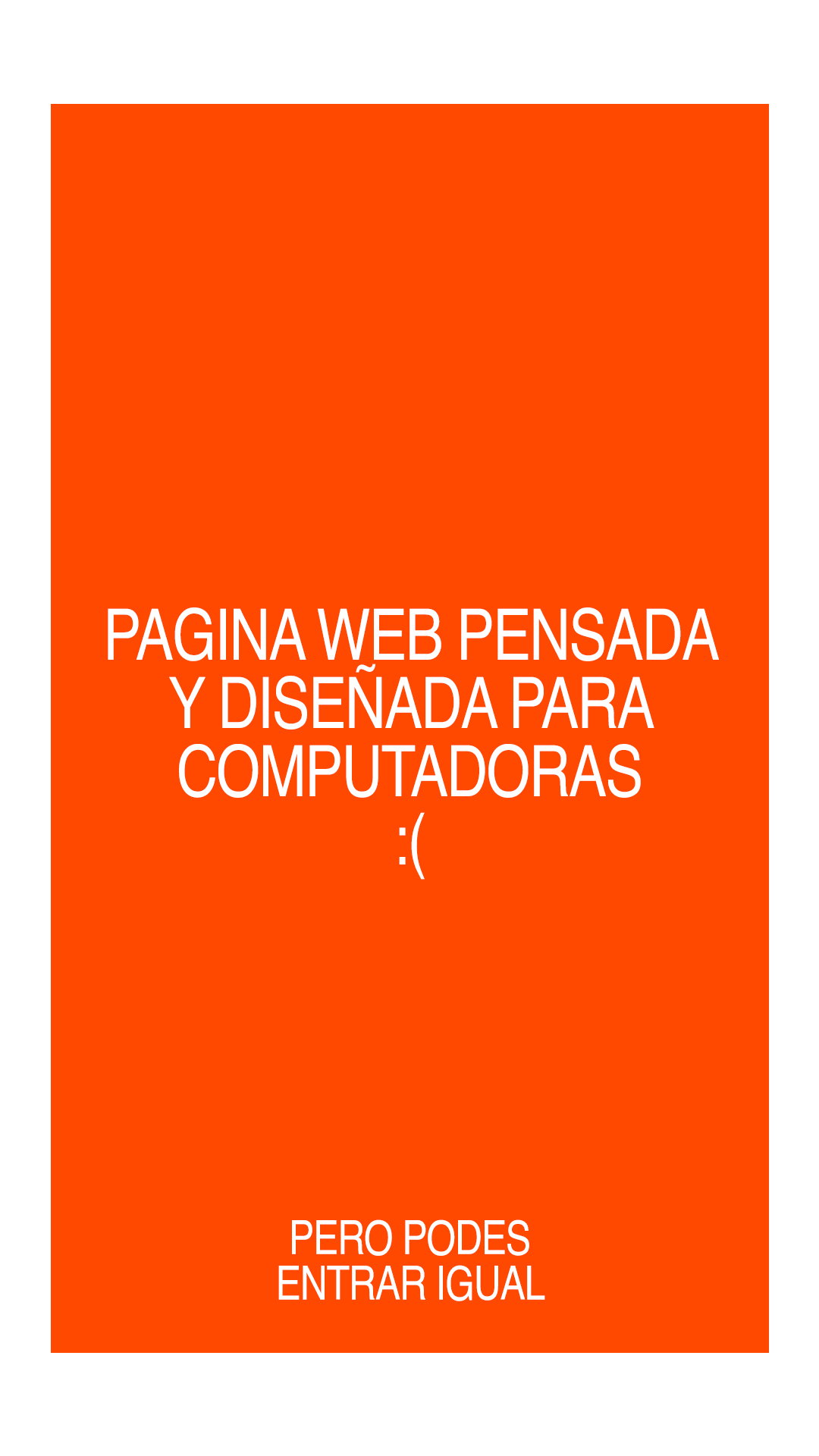 Esta pagina web esta pensada y disenada para computadoras, pero podes entrar igual